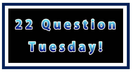 "22 Question Tuesday"